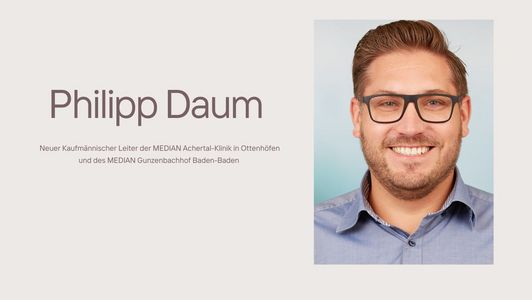 Philipp Daum ist neuer Kaufmännischer Leiter zweier Kliniken von MEDIAN in Baden-Württemberg Philipp Daum ist neuer Kaufmännischer Leiter zweier Kliniken von MEDIAN in Baden-Württemberg